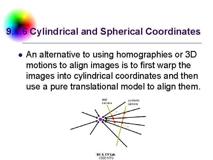 9. 1. 6 Cylindrical and Spherical Coordinates l An alternative to using homographies or