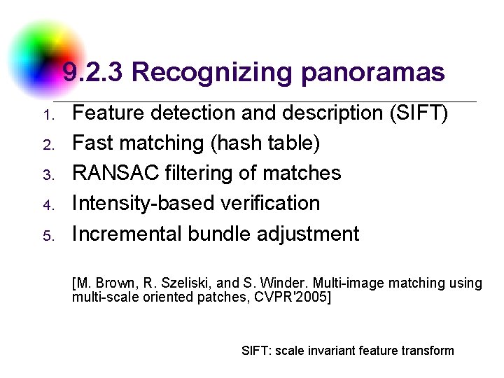 9. 2. 3 Recognizing panoramas 1. 2. 3. 4. 5. Feature detection and description