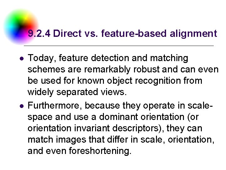 9. 2. 4 Direct vs. feature-based alignment l l Today, feature detection and matching