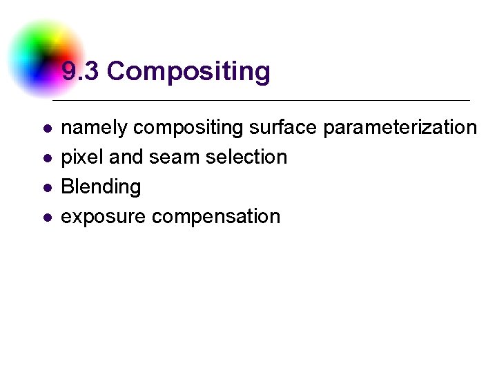 9. 3 Compositing l l namely compositing surface parameterization pixel and seam selection Blending