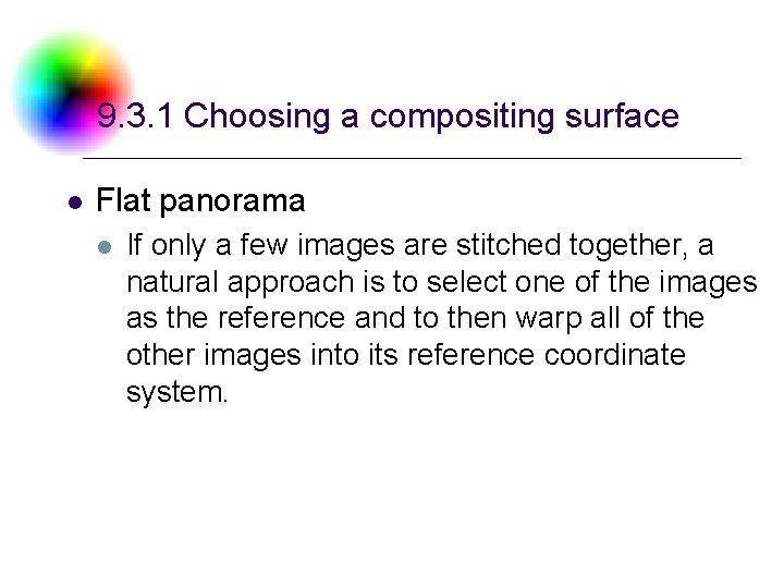 9. 3. 1 Choosing a compositing surface l Flat panorama l If only a