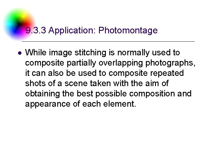 9. 3. 3 Application: Photomontage l While image stitching is normally used to composite