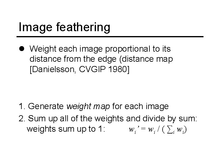 Image feathering l Weight each image proportional to its distance from the edge (distance