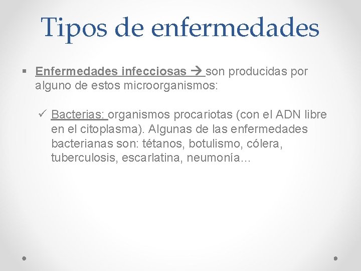 Tipos de enfermedades § Enfermedades infecciosas son producidas por alguno de estos microorganismos: ü Tipos de enfermedades § Enfermedades infecciosas son producidas por alguno de estos microorganismos: ü