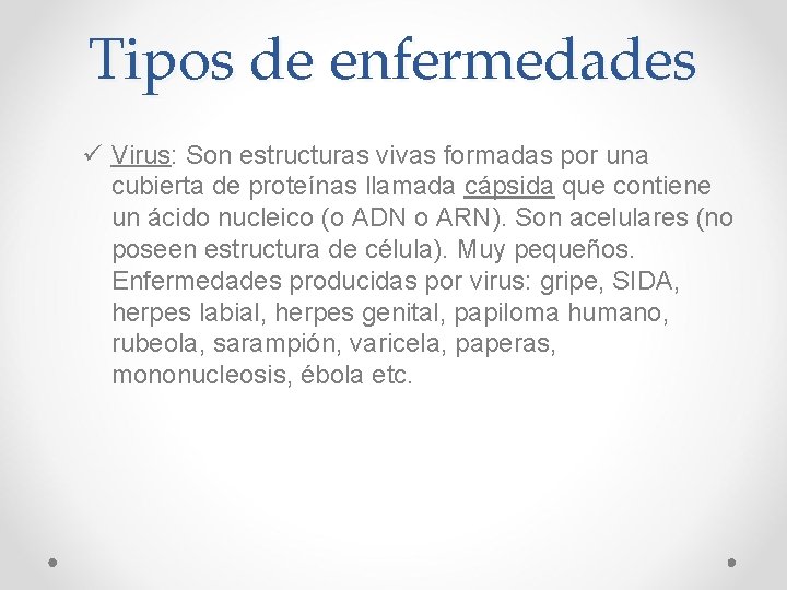 Tipos de enfermedades ü Virus: Son estructuras vivas formadas por una cubierta de proteínas Tipos de enfermedades ü Virus: Son estructuras vivas formadas por una cubierta de proteínas