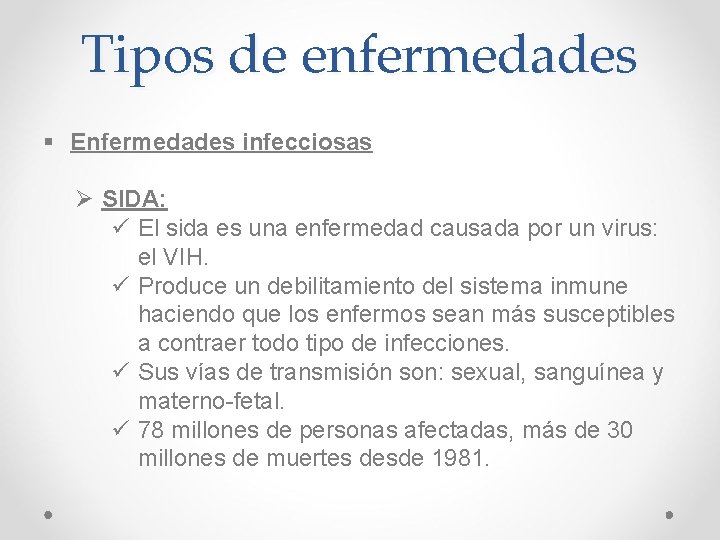 Tipos de enfermedades § Enfermedades infecciosas Ø SIDA: ü El sida es una enfermedad Tipos de enfermedades § Enfermedades infecciosas Ø SIDA: ü El sida es una enfermedad