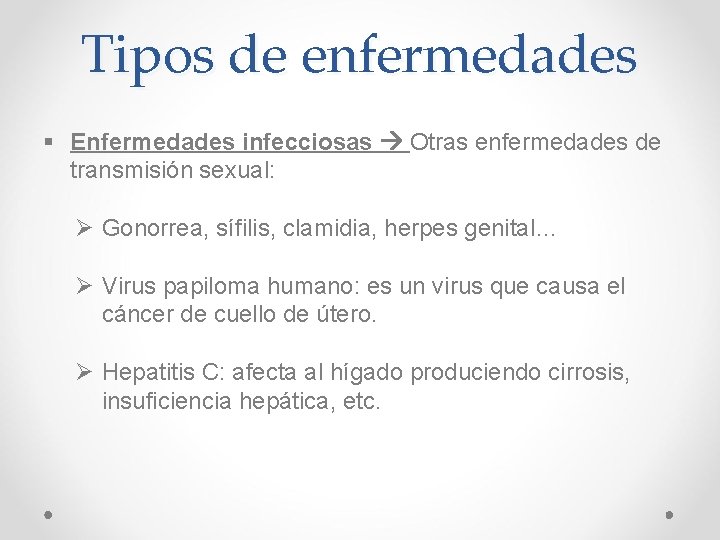 Tipos de enfermedades § Enfermedades infecciosas Otras enfermedades de transmisión sexual: Ø Gonorrea, sífilis, Tipos de enfermedades § Enfermedades infecciosas Otras enfermedades de transmisión sexual: Ø Gonorrea, sífilis,