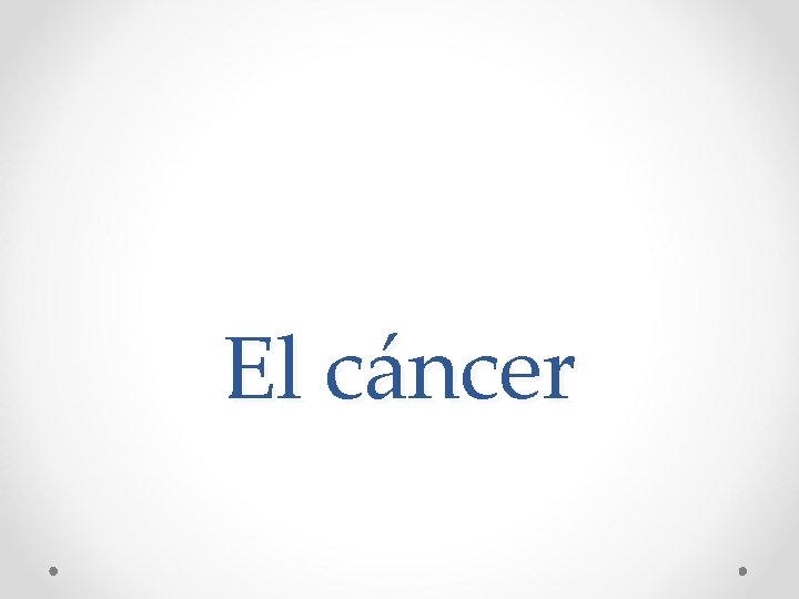 El cáncer El cáncer