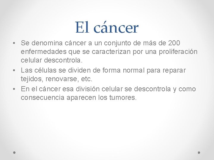 El cáncer • Se denomina cáncer a un conjunto de más de 200 enfermedades El cáncer • Se denomina cáncer a un conjunto de más de 200 enfermedades