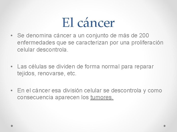 El cáncer • Se denomina cáncer a un conjunto de más de 200 enfermedades El cáncer • Se denomina cáncer a un conjunto de más de 200 enfermedades