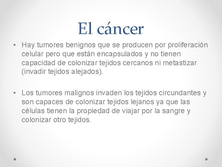 El cáncer • Hay tumores benignos que se producen por proliferación celular pero que El cáncer • Hay tumores benignos que se producen por proliferación celular pero que