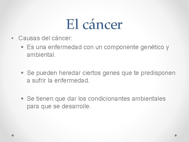 El cáncer • Causas del cáncer: § Es una enfermedad con un componente genético El cáncer • Causas del cáncer: § Es una enfermedad con un componente genético