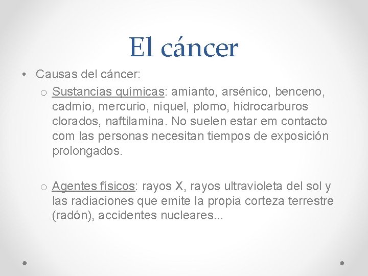 El cáncer • Causas del cáncer: o Sustancias químicas: amianto, arsénico, benceno, cadmio, mercurio, El cáncer • Causas del cáncer: o Sustancias químicas: amianto, arsénico, benceno, cadmio, mercurio,