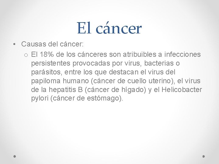 El cáncer • Causas del cáncer: o El 18% de los cánceres son atribuibles El cáncer • Causas del cáncer: o El 18% de los cánceres son atribuibles