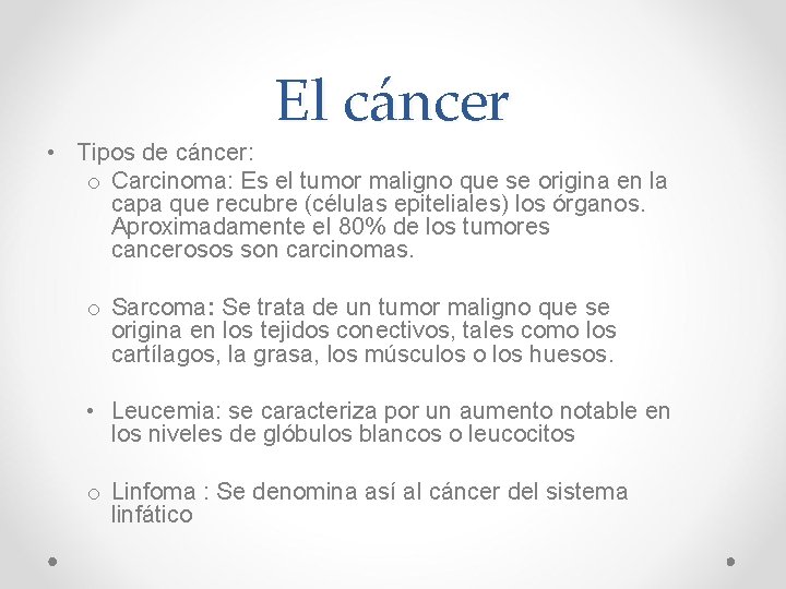 El cáncer • Tipos de cáncer: o Carcinoma: Es el tumor maligno que se El cáncer • Tipos de cáncer: o Carcinoma: Es el tumor maligno que se