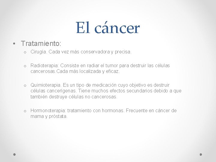 El cáncer • Tratamiento: o Cirugía. Cada vez más conservadora y precisa. o Radioterapia: El cáncer • Tratamiento: o Cirugía. Cada vez más conservadora y precisa. o Radioterapia: