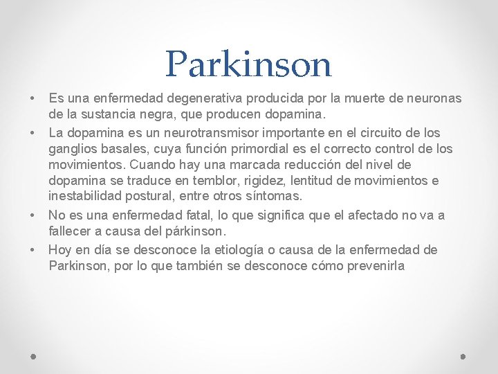 Parkinson • • Es una enfermedad degenerativa producida por la muerte de neuronas de Parkinson • • Es una enfermedad degenerativa producida por la muerte de neuronas de