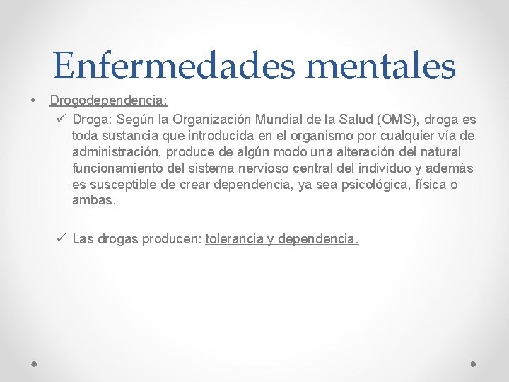 Enfermedades mentales • Drogodependencia: ü Droga: Según la Organización Mundial de la Salud (OMS), Enfermedades mentales • Drogodependencia: ü Droga: Según la Organización Mundial de la Salud (OMS),