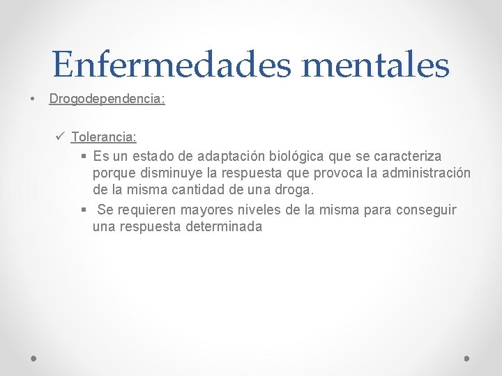 Enfermedades mentales • Drogodependencia: ü Tolerancia: § Es un estado de adaptación biológica que Enfermedades mentales • Drogodependencia: ü Tolerancia: § Es un estado de adaptación biológica que