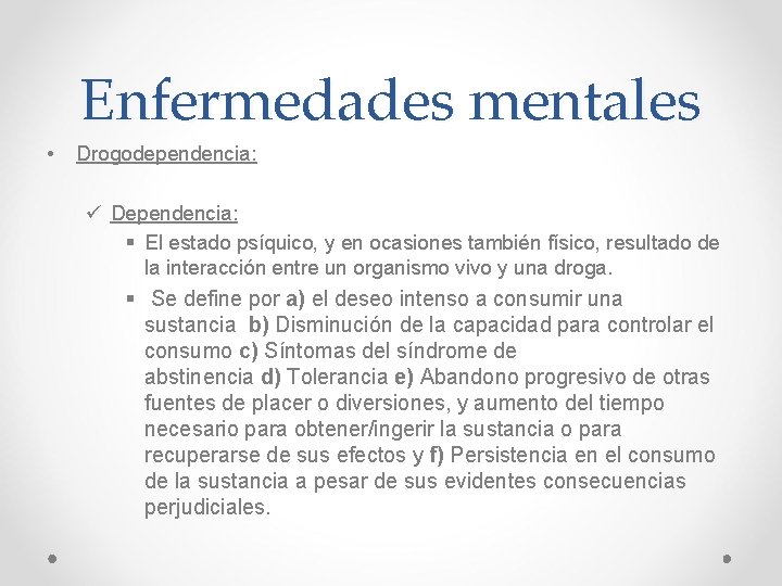 Enfermedades mentales • Drogodependencia: ü Dependencia: § El estado psíquico, y en ocasiones también Enfermedades mentales • Drogodependencia: ü Dependencia: § El estado psíquico, y en ocasiones también