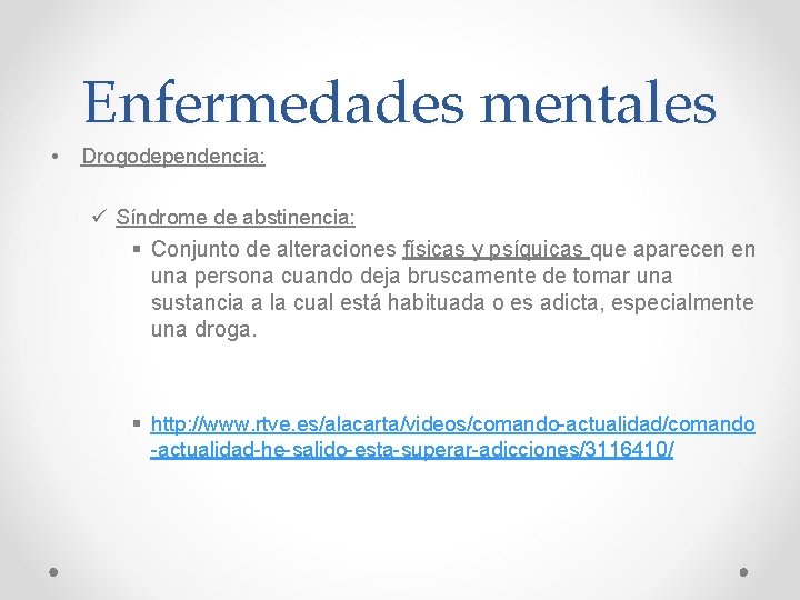 Enfermedades mentales • Drogodependencia: ü Síndrome de abstinencia: § Conjunto de alteraciones físicas y Enfermedades mentales • Drogodependencia: ü Síndrome de abstinencia: § Conjunto de alteraciones físicas y