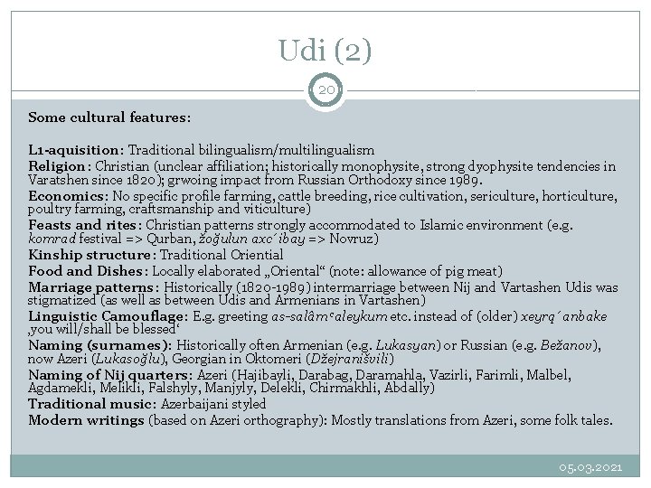 Udi (2) 20 Some cultural features: L 1 -aquisition: Traditional bilingualism/multilingualism Religion: Christian (unclear