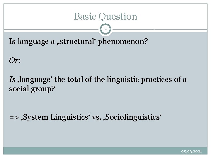 Basic Question 3 Is language a „structural‘ phenomenon? Or: Is ‚language‘ the total of Basic Question 3 Is language a „structural‘ phenomenon? Or: Is ‚language‘ the total of