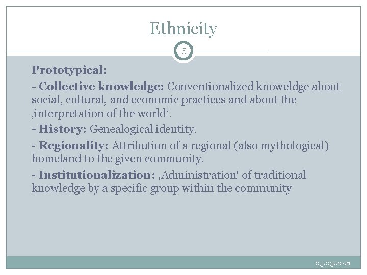 Ethnicity 5 Prototypical: - Collective knowledge: Conventionalized knoweldge about social, cultural, and economic practices Ethnicity 5 Prototypical: - Collective knowledge: Conventionalized knoweldge about social, cultural, and economic practices