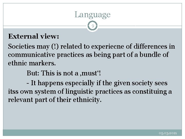 Language 9 External view: Societies may (!) related to experiecne of differences in communicative Language 9 External view: Societies may (!) related to experiecne of differences in communicative
