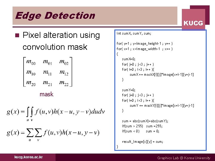 Edge Detection n Pixel alteration using convolution mask KUCG int sum. X, sum. Y,