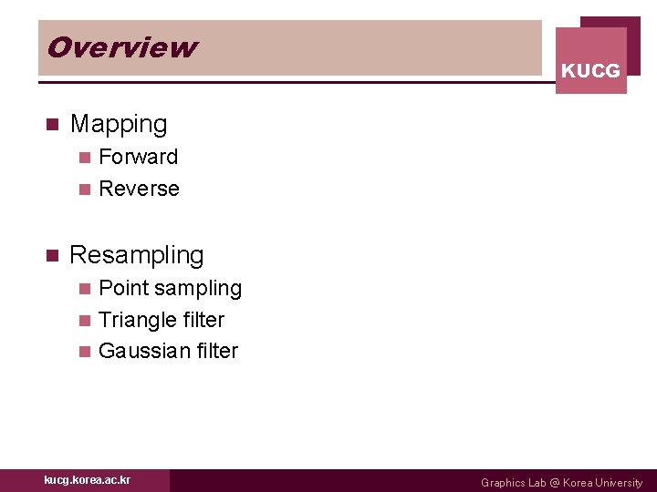 Overview n KUCG Mapping Forward n Reverse n n Resampling Point sampling n Triangle