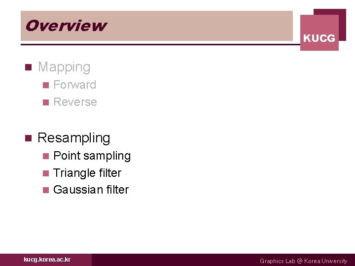 Overview n KUCG Mapping Forward n Reverse n n Resampling Point sampling n Triangle