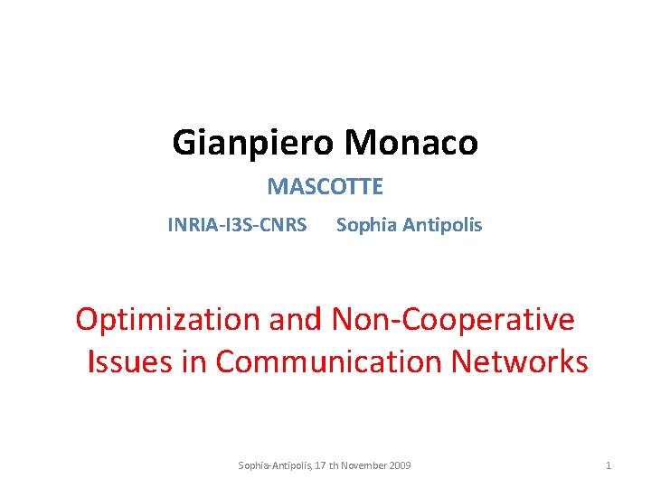 Gianpiero Monaco MASCOTTE INRIA-I 3 S-CNRS Sophia Antipolis Optimization and Non-Cooperative Issues in Communication