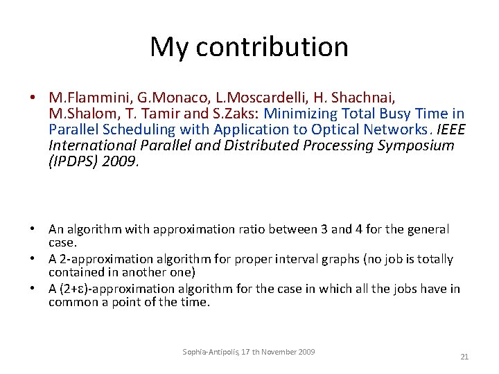My contribution • M. Flammini, G. Monaco, L. Moscardelli, H. Shachnai, M. Shalom, T.