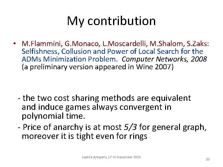 My contribution • M. Flammini, G. Monaco, L. Moscardelli, M. Shalom, S. Zaks: Selfishness,