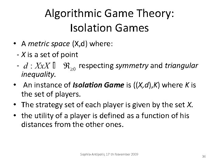 Algorithmic Game Theory: Isolation Games • A metric space (X, d) where: - X