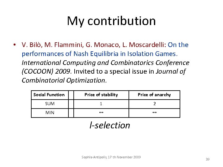 My contribution • V. Bilò, M. Flammini, G. Monaco, L. Moscardelli: On the performances