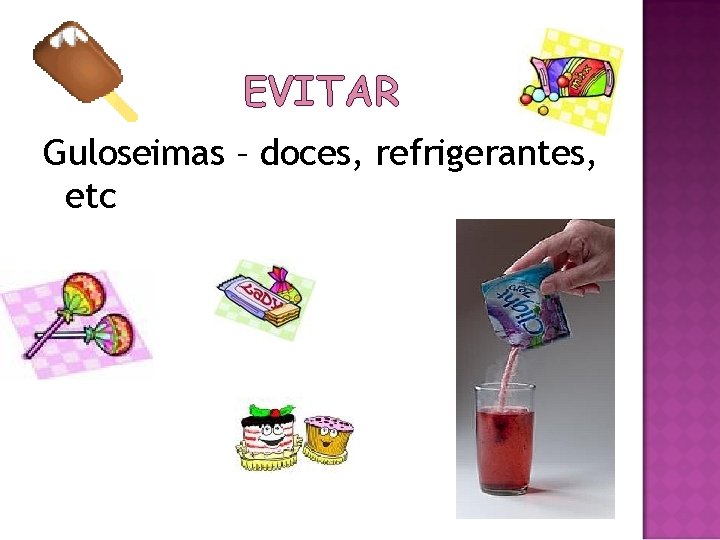 EVITAR Guloseimas – doces, refrigerantes, etc 