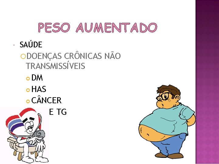 PESO AUMENTADO SAÚDE DOENÇAS CRÔNICAS NÃO TRANSMISSÍVEIS DM HAS C NCER COL E TG