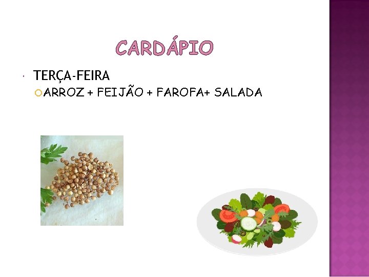 CARDÁPIO TERÇA-FEIRA ARROZ + FEIJÃO + FAROFA+ SALADA 