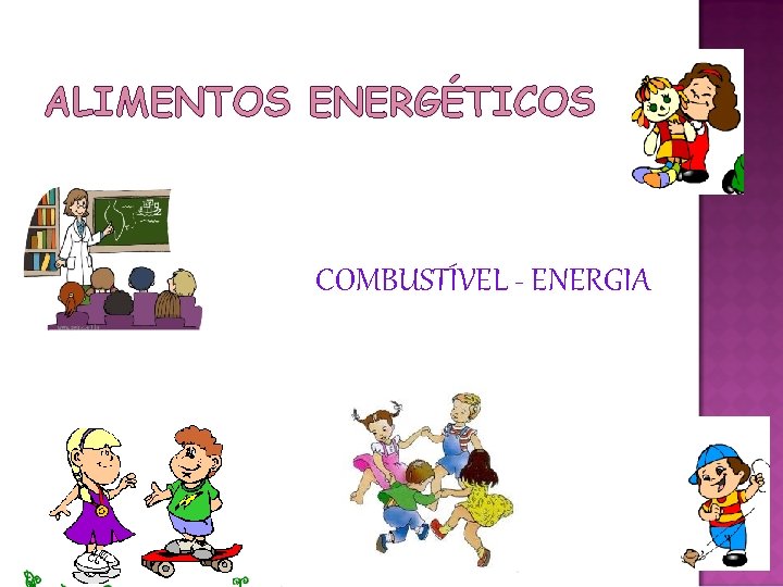 ALIMENTOS ENERGÉTICOS COMBUSTÍVEL - ENERGIA 