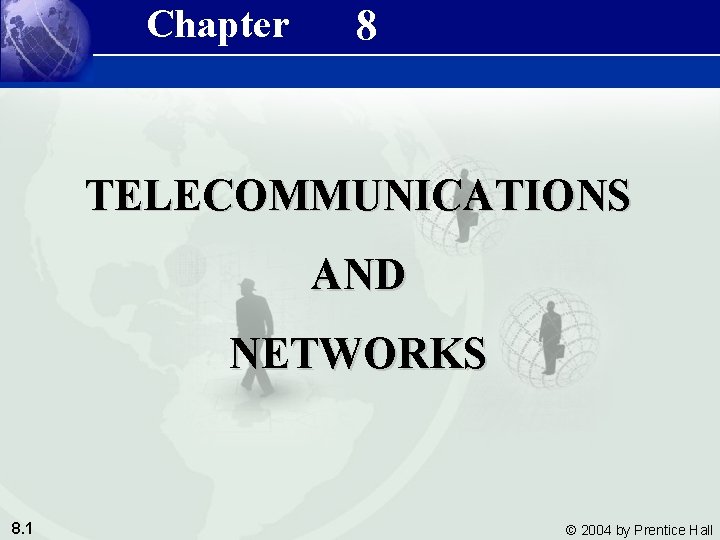 Chapter 8 Management Information Systems 8/e Chapter 8 Telecommunications and Networks TELECOMMUNICATIONS AND NETWORKS