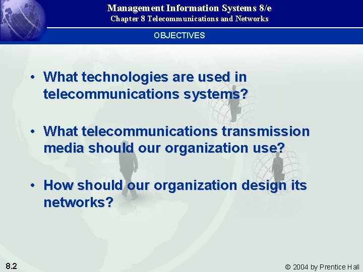 Management Information Systems 8/e Chapter 8 Telecommunications and Networks OBJECTIVES • What technologies are