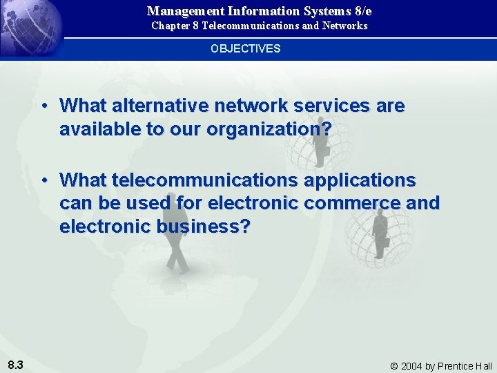 Management Information Systems 8/e Chapter 8 Telecommunications and Networks OBJECTIVES • What alternative network