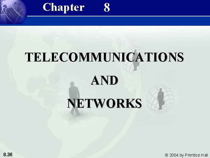 Chapter 8 Management Information Systems 8/e Chapter 8 Telecommunications and Networks TELECOMMUNICATIONS AND NETWORKS