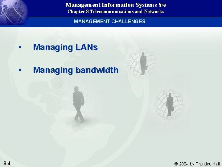 Management Information Systems 8/e Chapter 8 Telecommunications and Networks MANAGEMENT CHALLENGES 8. 4 •
