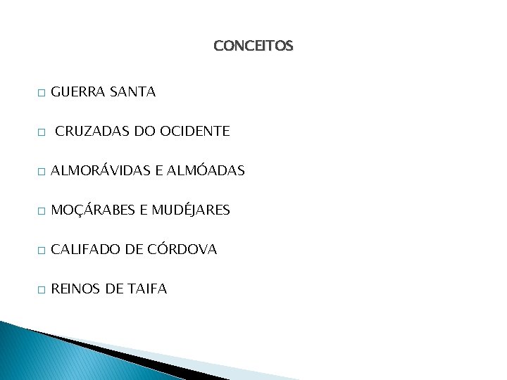 CONCEITOS � � GUERRA SANTA CRUZADAS DO OCIDENTE � ALMORÁVIDAS E ALMÓADAS � MOÇÁRABES