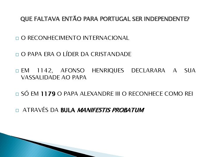 QUE FALTAVA ENTÃO PARA PORTUGAL SER INDEPENDENTE? � O RECONHECIMENTO INTERNACIONAL � O PAPA