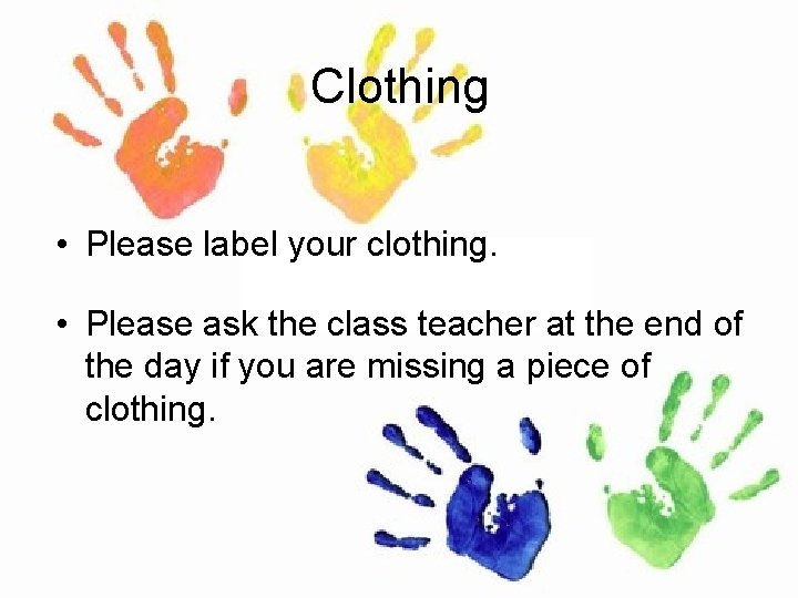 Clothing • Please label your clothing. • Please ask the class teacher at the