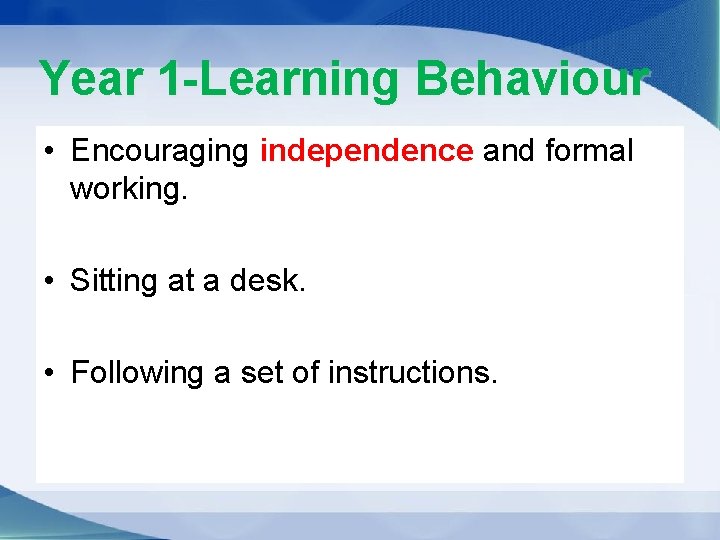 Year 1 -Learning Behaviour • Encouraging independence and formal working. • Sitting at a